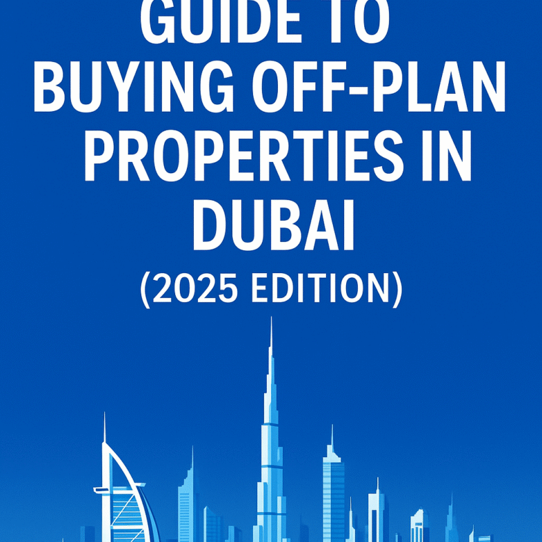 The Complete Guide to Buying Off-Plan Properties in Dubai (2025 Edition)