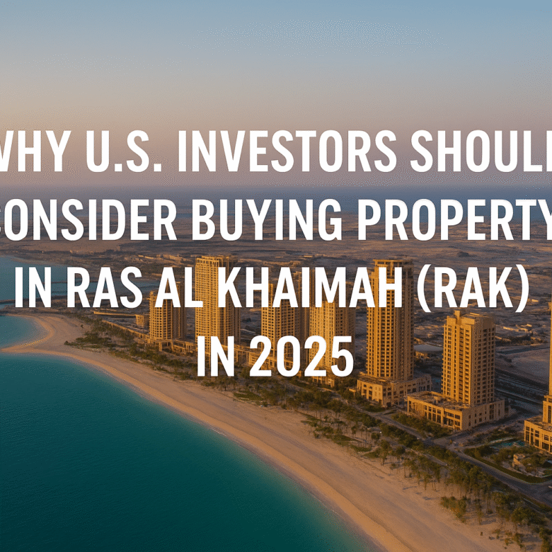 Why Investors Should Consider Buying Property in Ras Al Khaimah (RAK) in 2025